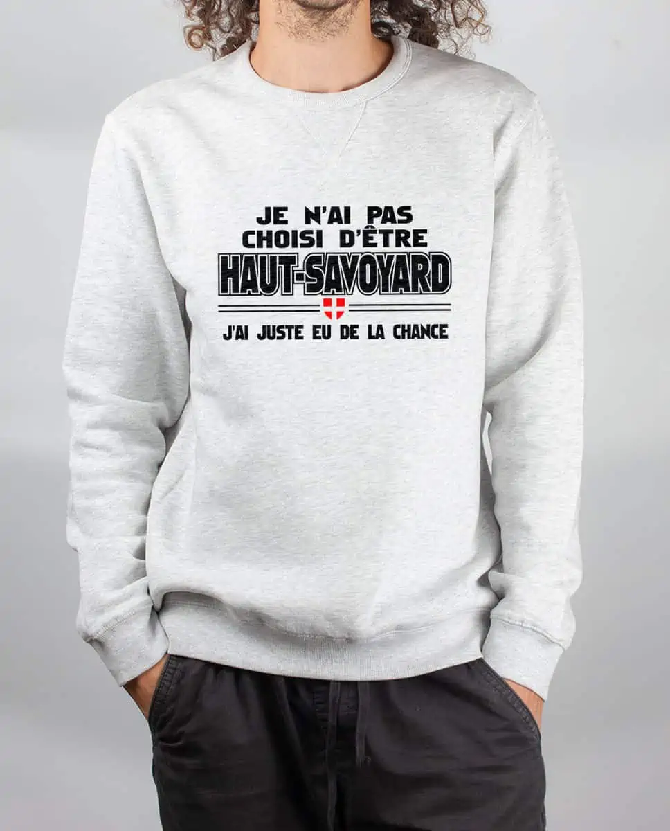 Pull Homme: J'ai pas choisi d'être Haut-Savoyard, j'ai eu de la chance