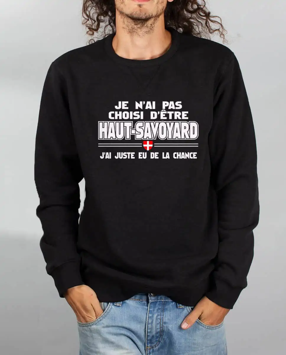 Pull Homme: J'ai pas choisi d'être Haut-Savoyard, j'ai eu de la chance