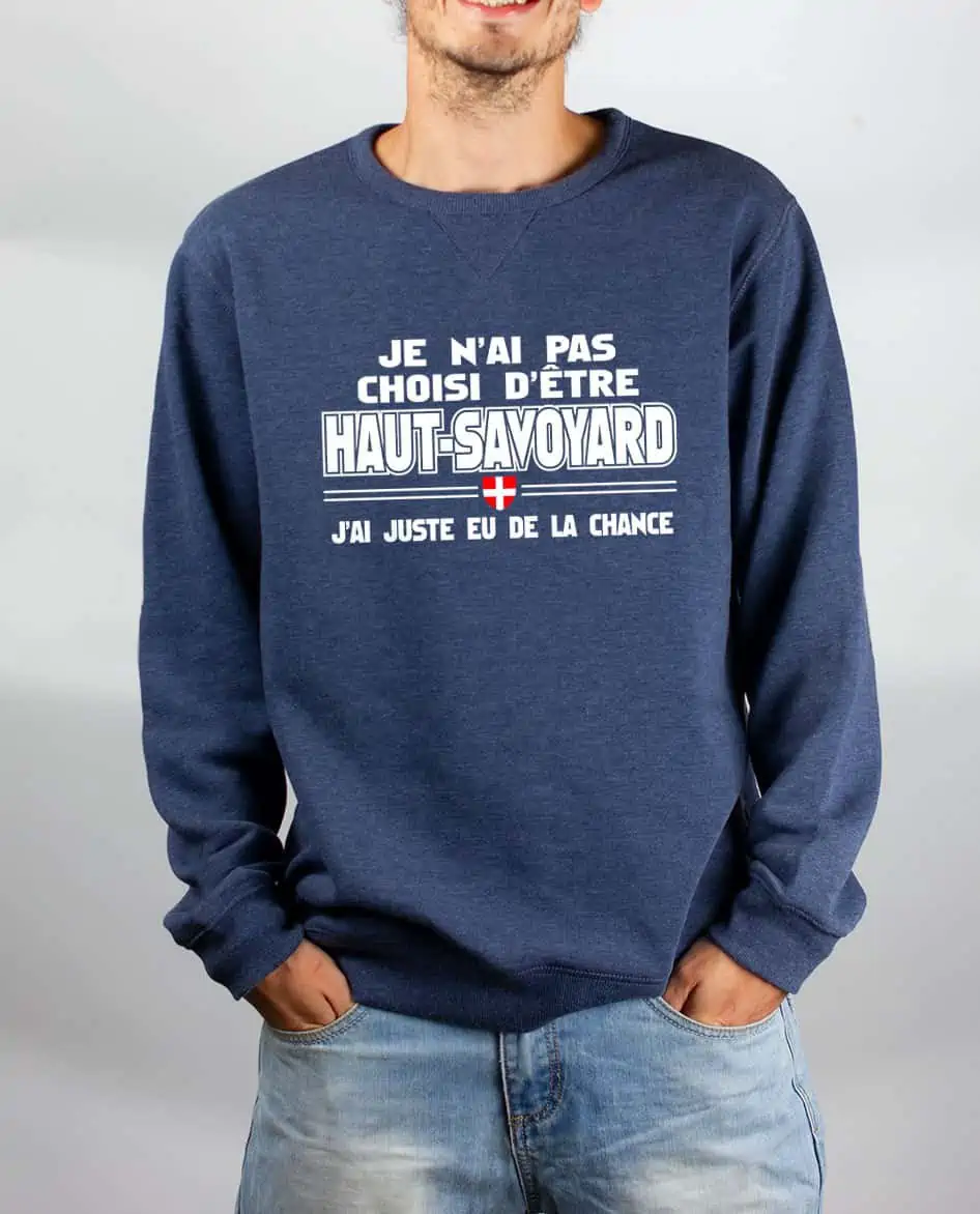 Pull Homme: J'ai pas choisi d'être Haut-Savoyard, j'ai eu de la chance